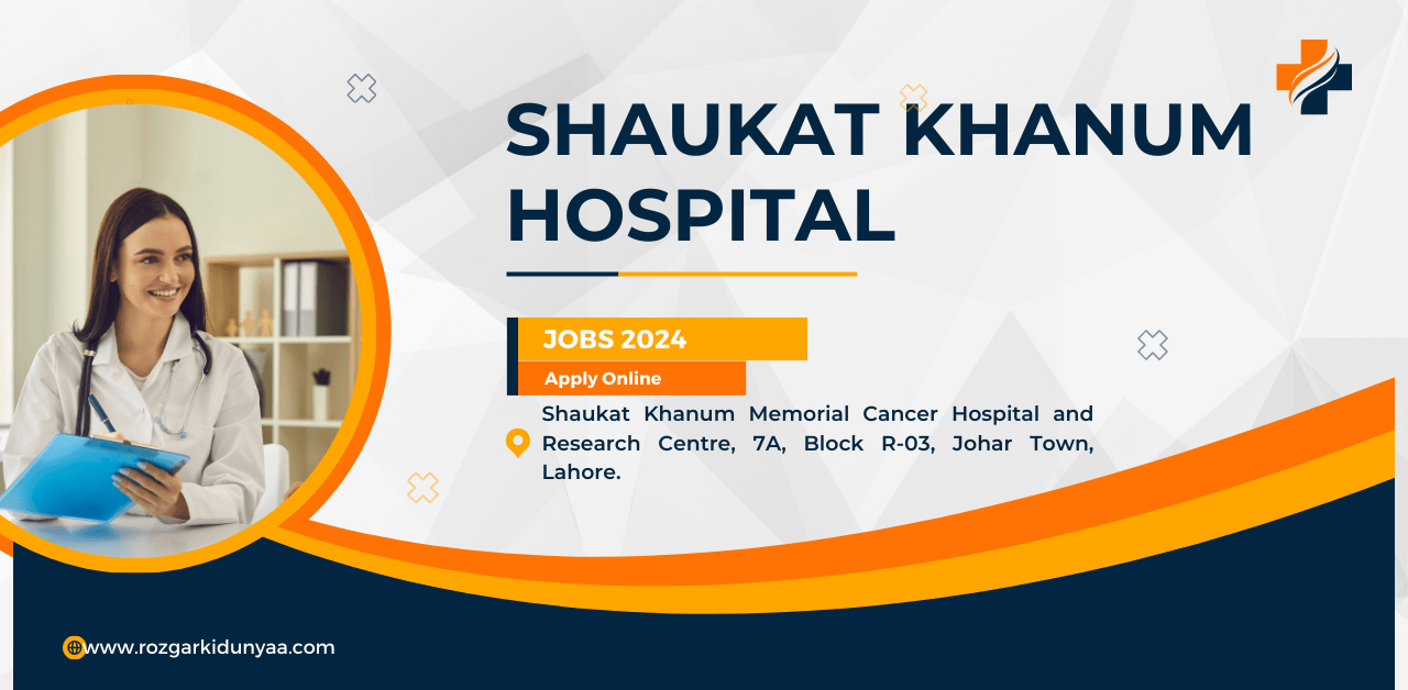 Shaukat Khanum Hospital Jobs 2024 Apply Online